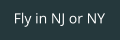 Fly in NJ or NY